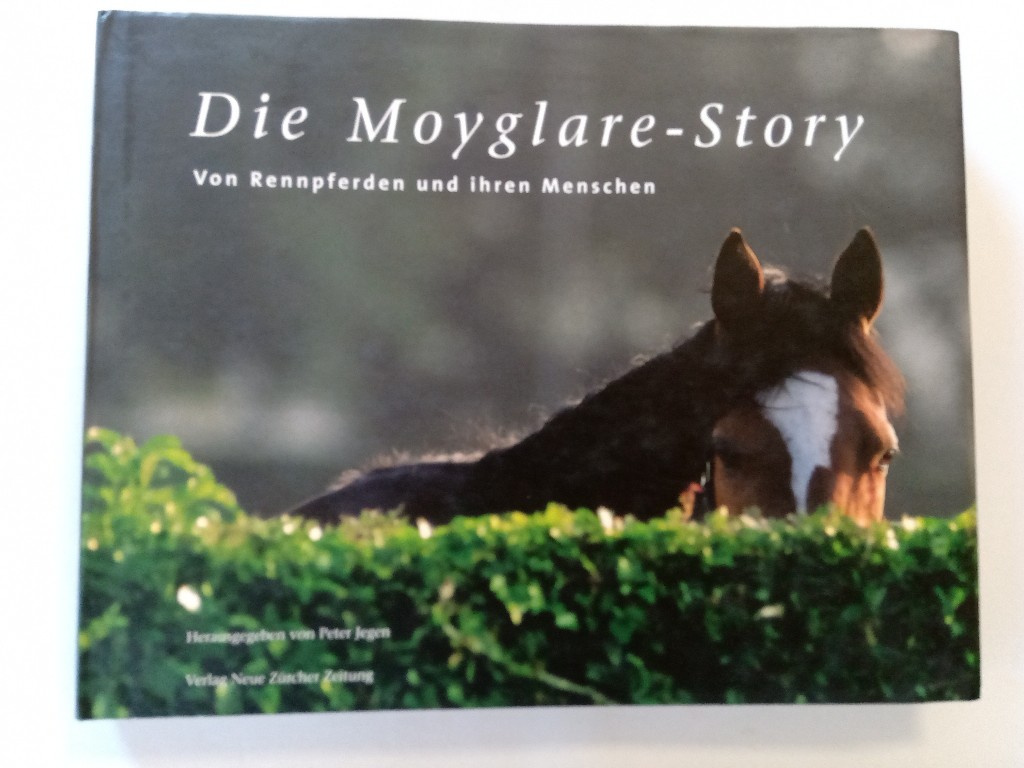 Die Moyglare-Story : von Rennpferden und ihren Menschen. hrsg. von Peter Jegen. Autoren: Peter Jegen . - Jegen, Peter (Mitwirkender)