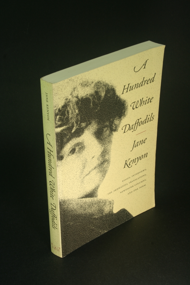 A hundred white daffodils: essays, the Akhmatov translations, newspaper columns, notes, interviews, and one poem. - Kenyon, Jane