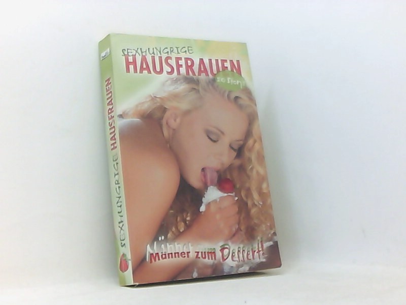 Sexhungrige Hausfrauen: Männer zum Dessert! - Lorenzo, Judith, Mark Pond Sabine Avery u. a.