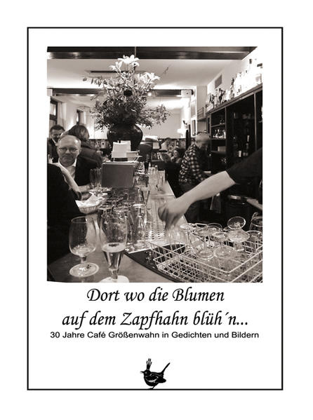 Dort wo die Blumen auf dem Zapfhahn blüh n.: 30 Jahre Café Größenwahn in Gedichten und Bildern - Heine Hans, J