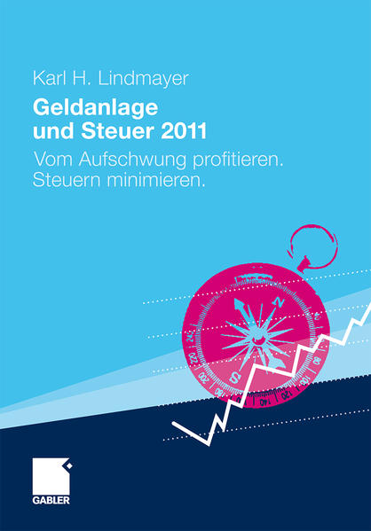 Geldanlage und Steuer 2011: Vom Aufschwung profitieren. Steuern minimieren. (Gabler Geldanlage u. Steuern) - Lindmayer Karl, H.