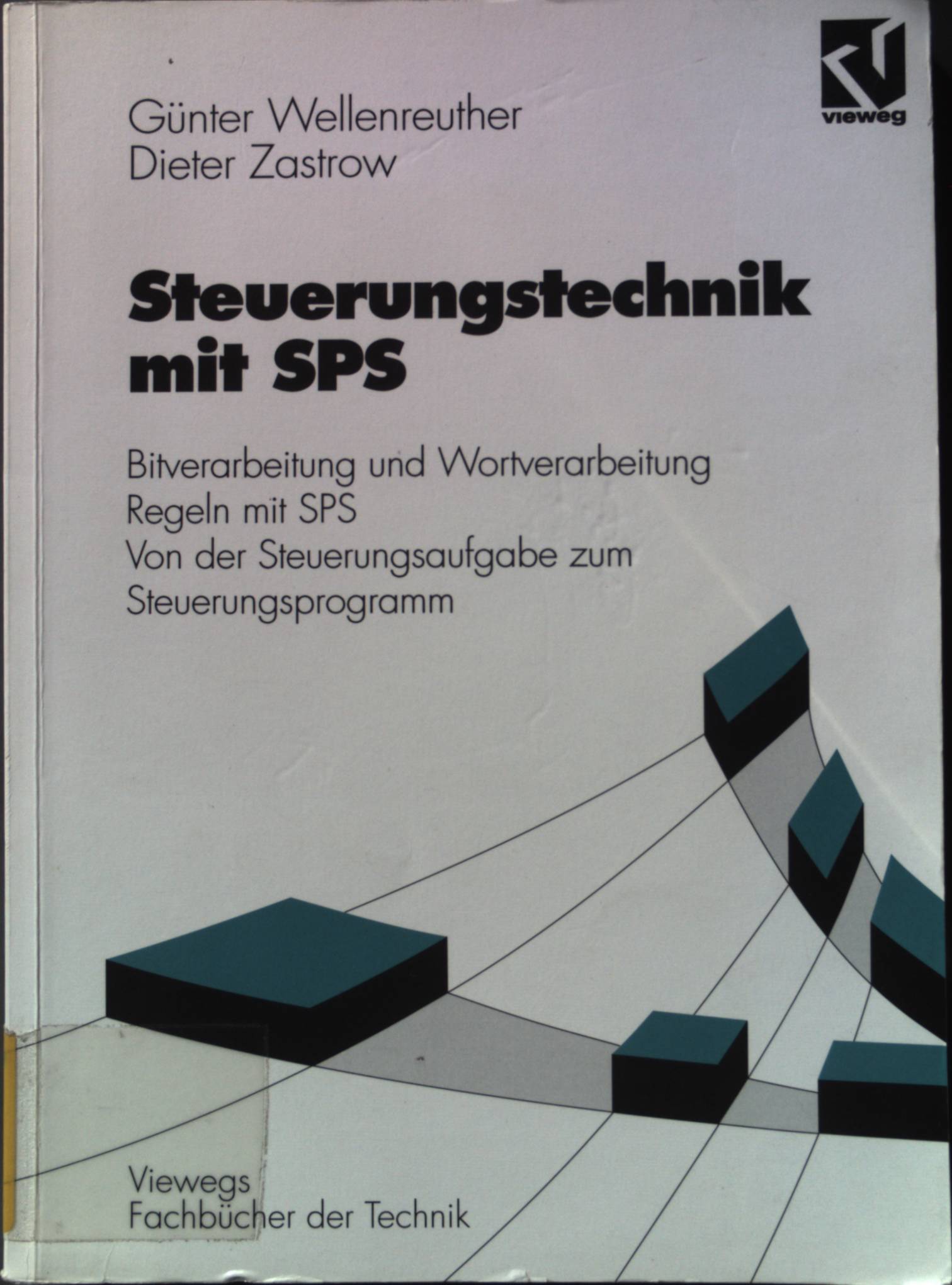 Steuerungstechnik mit SPS: Bitverarbeitung und Wortverarbeitung, Regeln mit SPS, von der Steuerungsaufgabe zum Steuerprogramm. - Wellenreuther, Günter und Dieter Zastrow