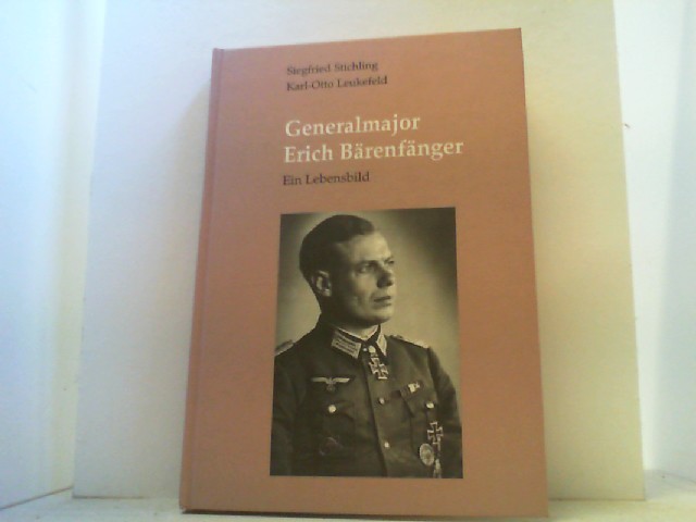 Generalmayor Erich Bärenfänger. Ein Lebensbild. - Stichling, Siegfried und Karl-Otto Leukefeld,