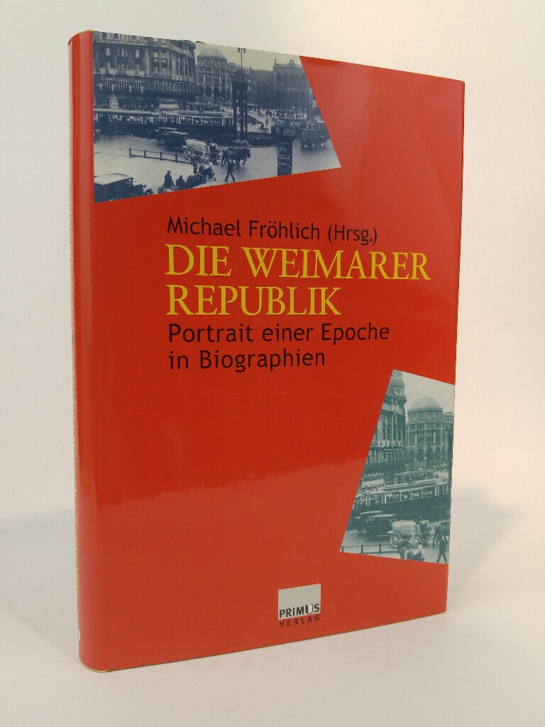 Die Weimarer Republik [Neubuch] Portrait einer Epoche in Biographien - Fröhlich [Hrsg.], Michael