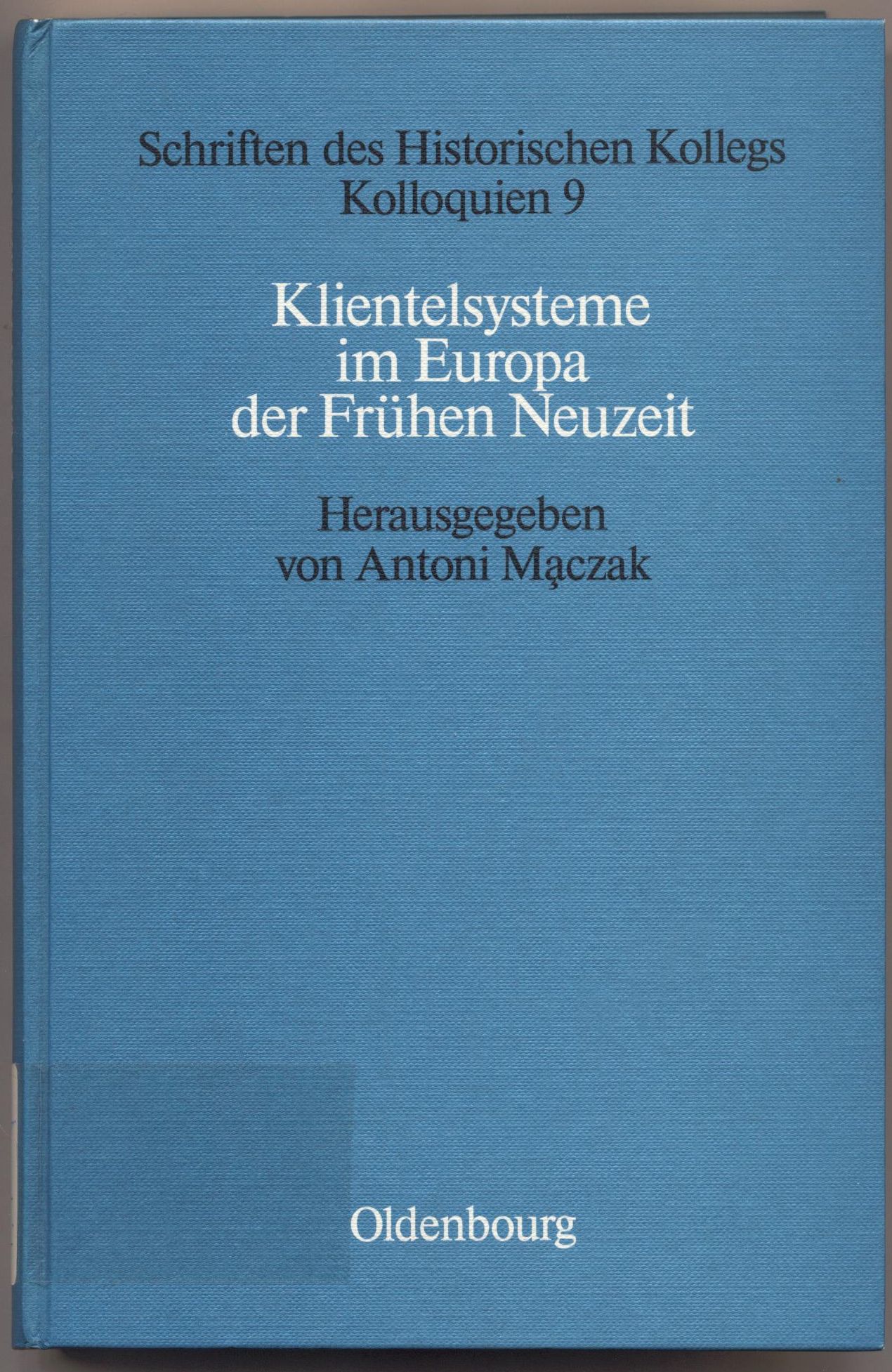 Klientelsysteme im Europa der Frühen Neuzeit - Maczak, Antoni und Elisabeth Müller-Luckner