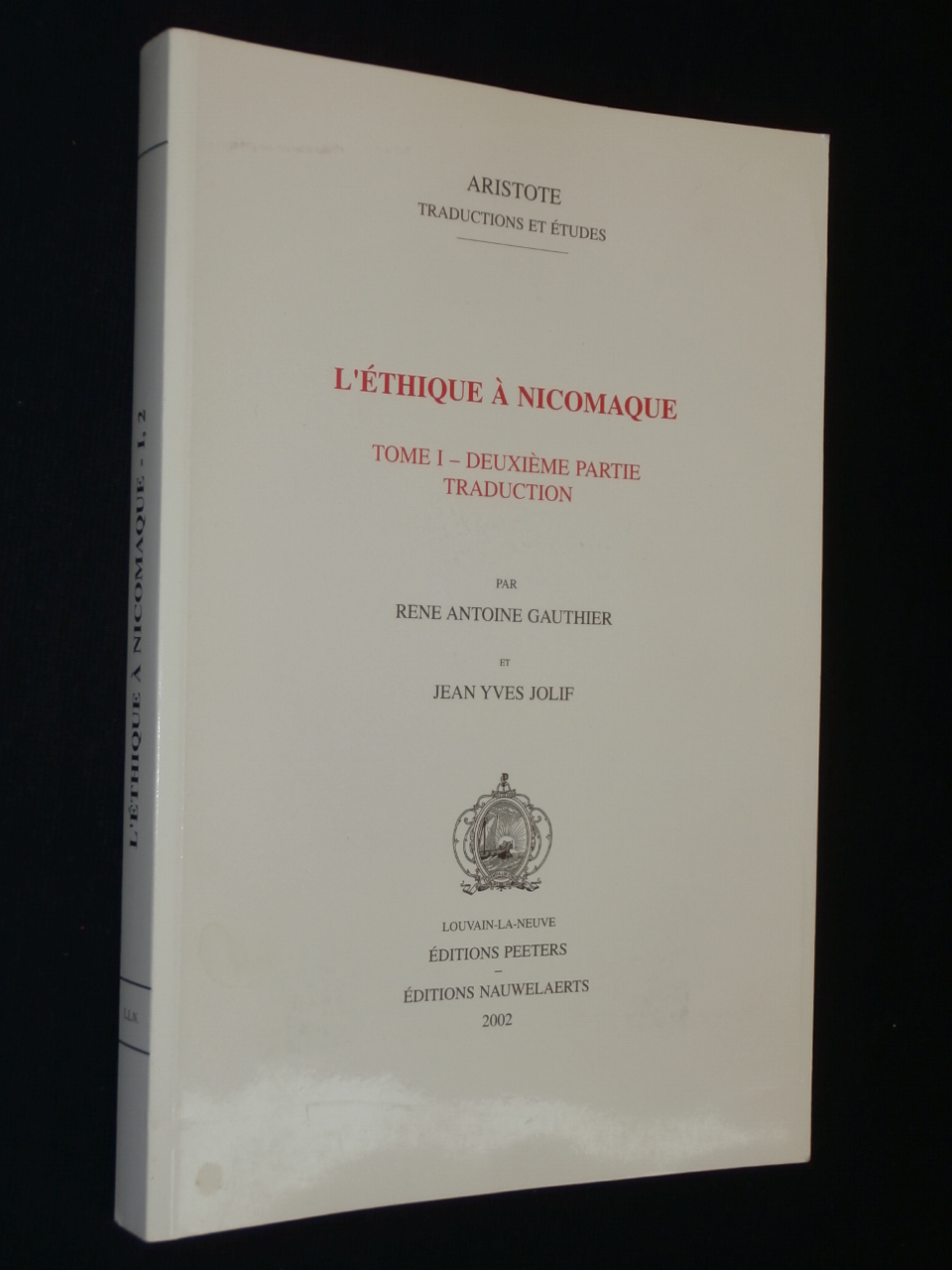 L'éthique à Nicomaque, tome 1, deuxième partie, traduction - René Antoine Gauthier, Jean Yves Jolif