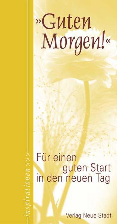 Guten Morgen! : Für einen guten Start in den neuen Tag - Stephan Schaefer