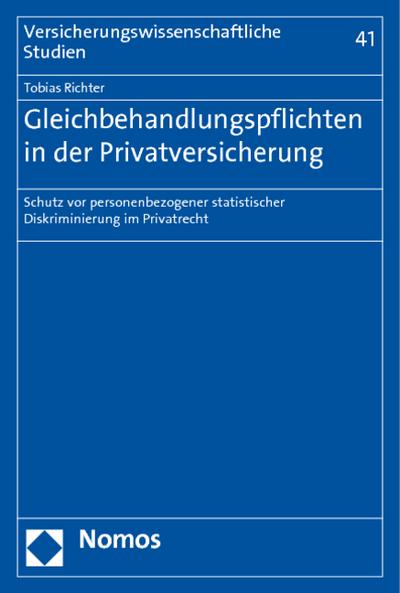 Gleichbehandlungspflichten in der Privatversicherung: Schutz vor personenbezogener statistischer Diskriminierung im Privatrecht (Versicherungswissenschaftliche Studien) - Tobias Richter
