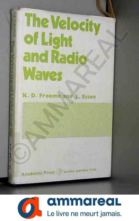 Velocity of Light and Radio Waves - Keith Davy Froome et L. Essen