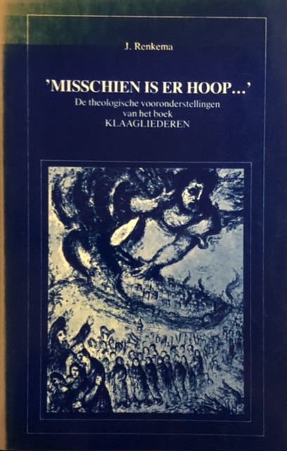 Misschien is er hoop. De theologische vooronderstellingen van het boek Klaagliederen - Renkema. J.