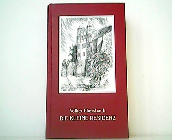Die kleine Residenz - Ein Lesebuch. - Volker Ebersbach