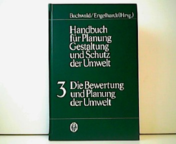 Handbuch für Planung, Gestaltung und Schutz der Umwelt. Band 3 - Die Bewertung und Planung der Umwelt. - Konrad Buchwald und Wolfgang Engelhardt (Hrsg.)