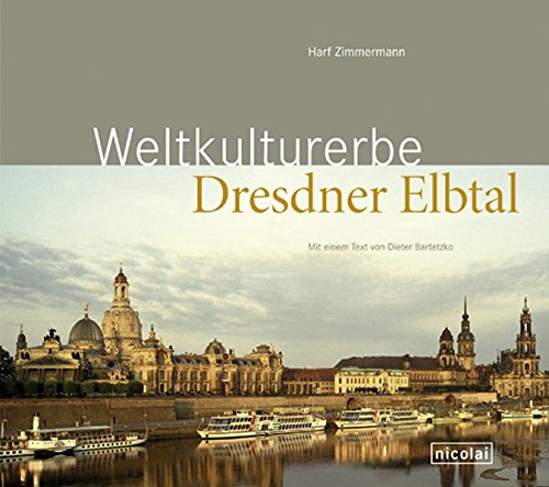 Weltkulturerbe Dresdner Elbtal. Harf Zimmermann. Mit einem Text von Dieter Bartetzko - Zimmermann, Harf und Dieter Bartetzko