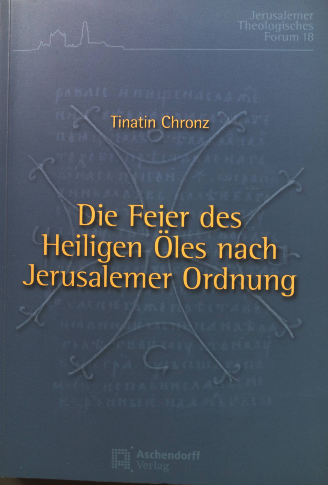 Die Feier des Heiligen Öles nach Jerusalemer Ordnung: mit dem Text des slavischen Codex Hilferding 21 der Russischen Nationalbibliothek in Sankt Petersburg sowie georgischen Übersetzungen palästinischer und konstantinopolitanischer Quellen; Einführung - Edition - Kommentar. Jerusalemer theologisches Forum ; Bd. 18 - Chronz, Tinatin