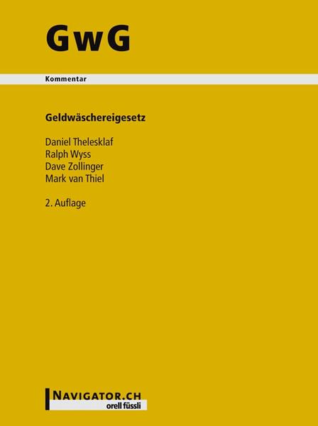 Geldwäschereigesetz. Kommentar zu GwG, StGB (Auszug), GwV-FINMA 1 und VSB 08 sowie die einschlägigen Verordnungen und Texten von UNO, Europarat, EU, FATF, Basler Ausschuss und Wolfsberg-Gruppe. Geldwäschereigesetz - Thelesklaf, Daniel, Ralph Wyss Dave Zollinger u. a.,