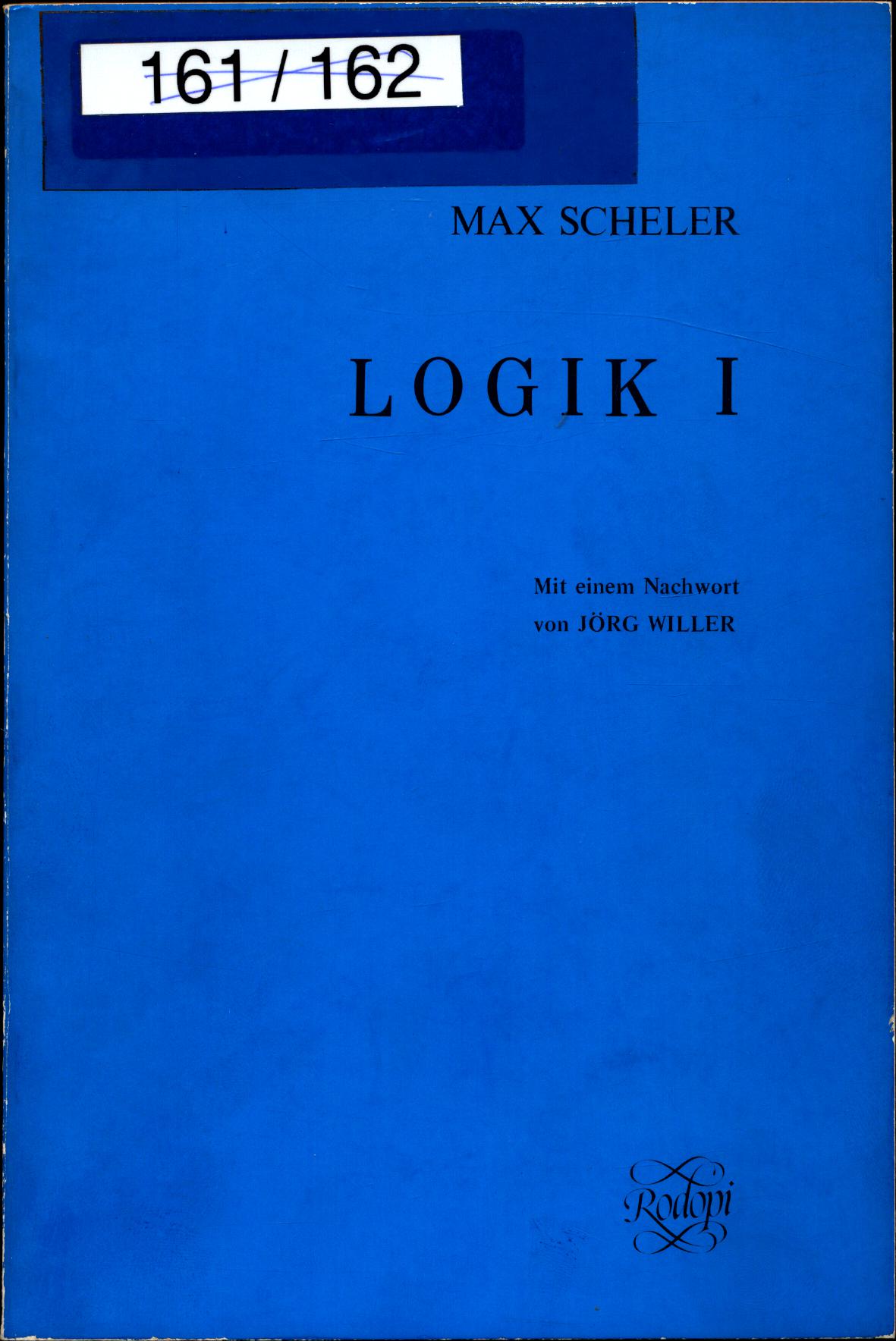 Logik I ( Fragment aus dem Nachlaß ) Mit einem Nachwort von Jörg Willer - Scheler, Max und Jörg Willer