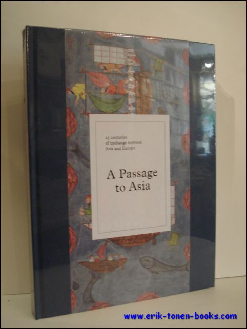 PASSAGE TO ASIA. 25 CENTURIES OF EXCHANGE BETWEEN ASIA AND EUROPE, - N/A;