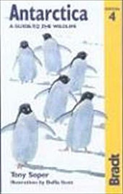 Antarctica: A Guide to the Wildlife: A Visitor's Guide (Bradt Wildlife Guides) - Tony Soper