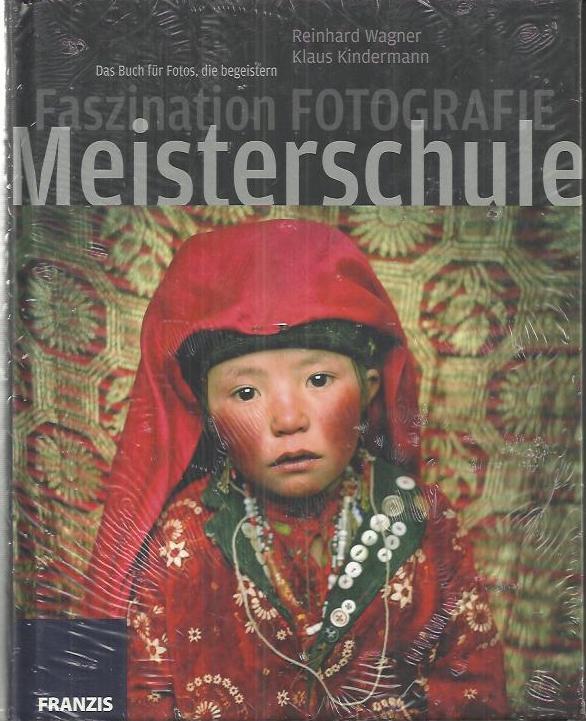 Meisterschule digitale Fotografie : das Buch für Fotos, die begeistern - Reinhard Wagner; Klaus Kindermann