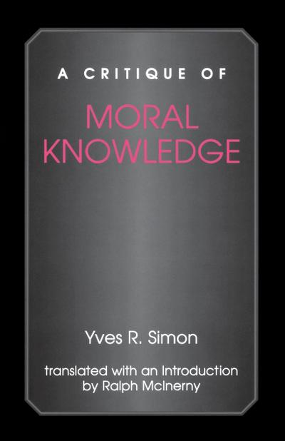 A Critique of Moral Knowledge - Yves R. Simon