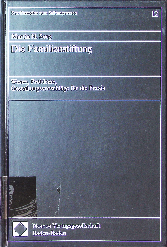 Die Familienstiftung. Wesen, Probleme, Gestaltungsvorschläge für die Praxis. - Sorg, Martin H.