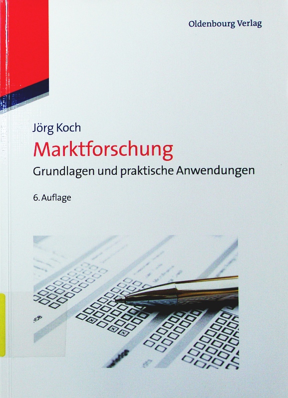 Marktforschung. Grundlagen und praktische Anwendungen. - Koch, Jörg