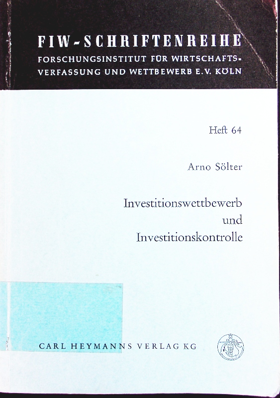 Investitionswettbewerb und Investitionskontrolle. Ordnungspolitische Aspekte d. unternehmerischen, staatsinterventionistischen, planwirtschaftlichen u. basisdemokratischen Investitionspolitik. - Sölter, Arno