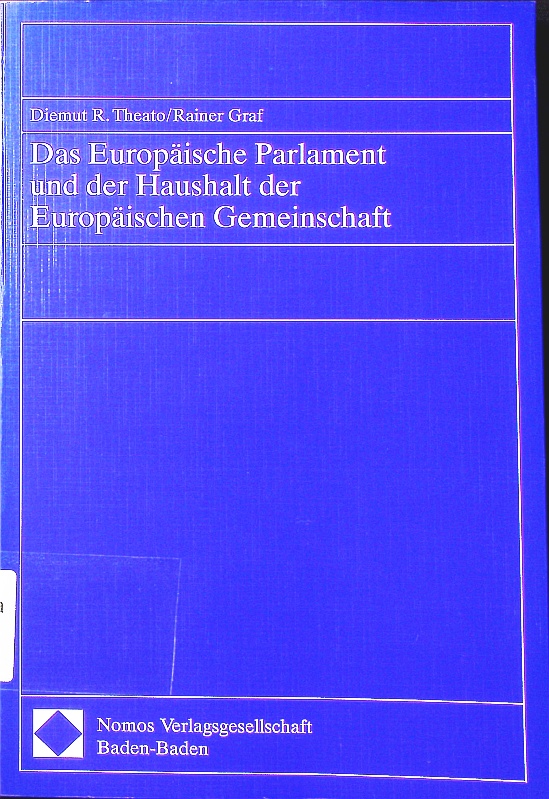 Das Europäische Parlament und der Haushalt der Europäischen Gemeinschaft. - Theato, Diemut R.