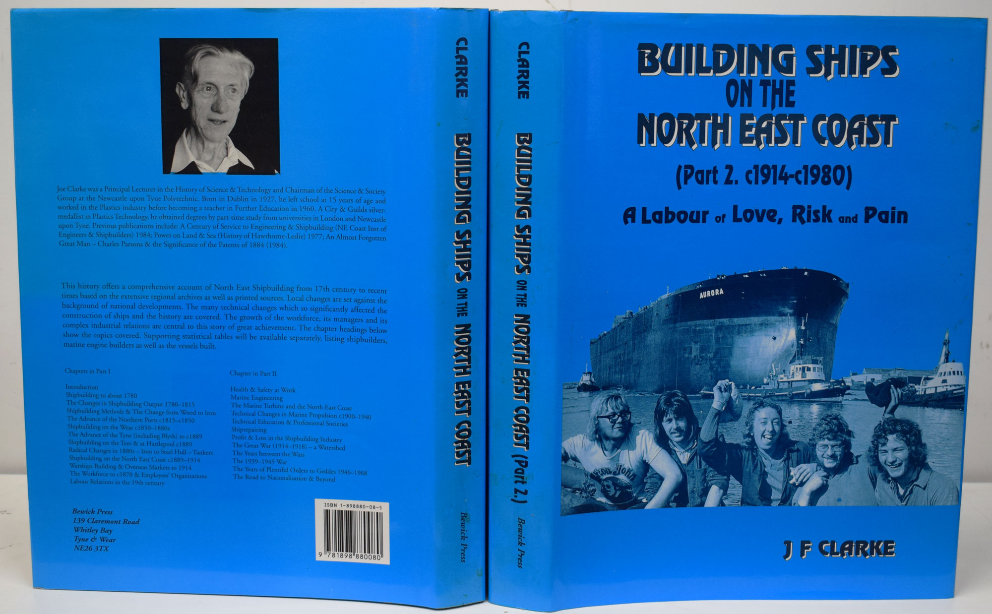 Building Ships on the North East Coast. A Labour of Love, Risk and Pain. 2 volume set. Part 1: c1640-1914; Part 2: c1914-c1980 - Clarke, J F