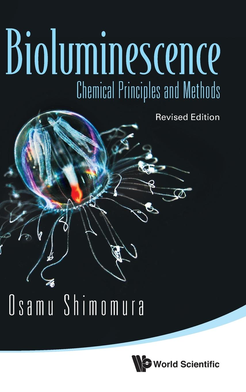 Bioluminescence: Chemical Principles And Methods (Revised Edition) - Shimomura, Osamu