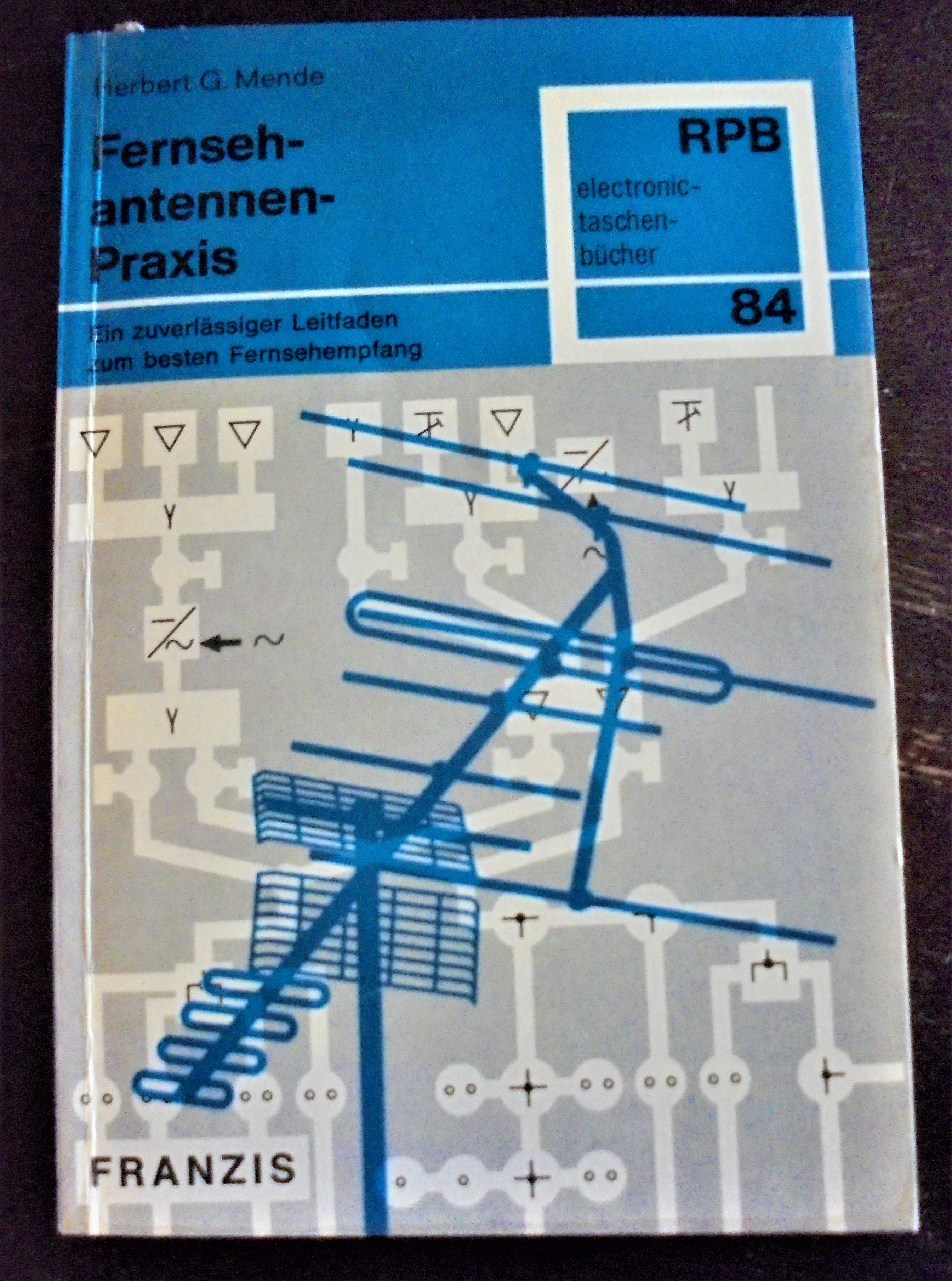 Fernsehantennen Praxis: Ein zuverlässiger Leitfaden zum besten Fernsehempfang - Mende, Herbert G.