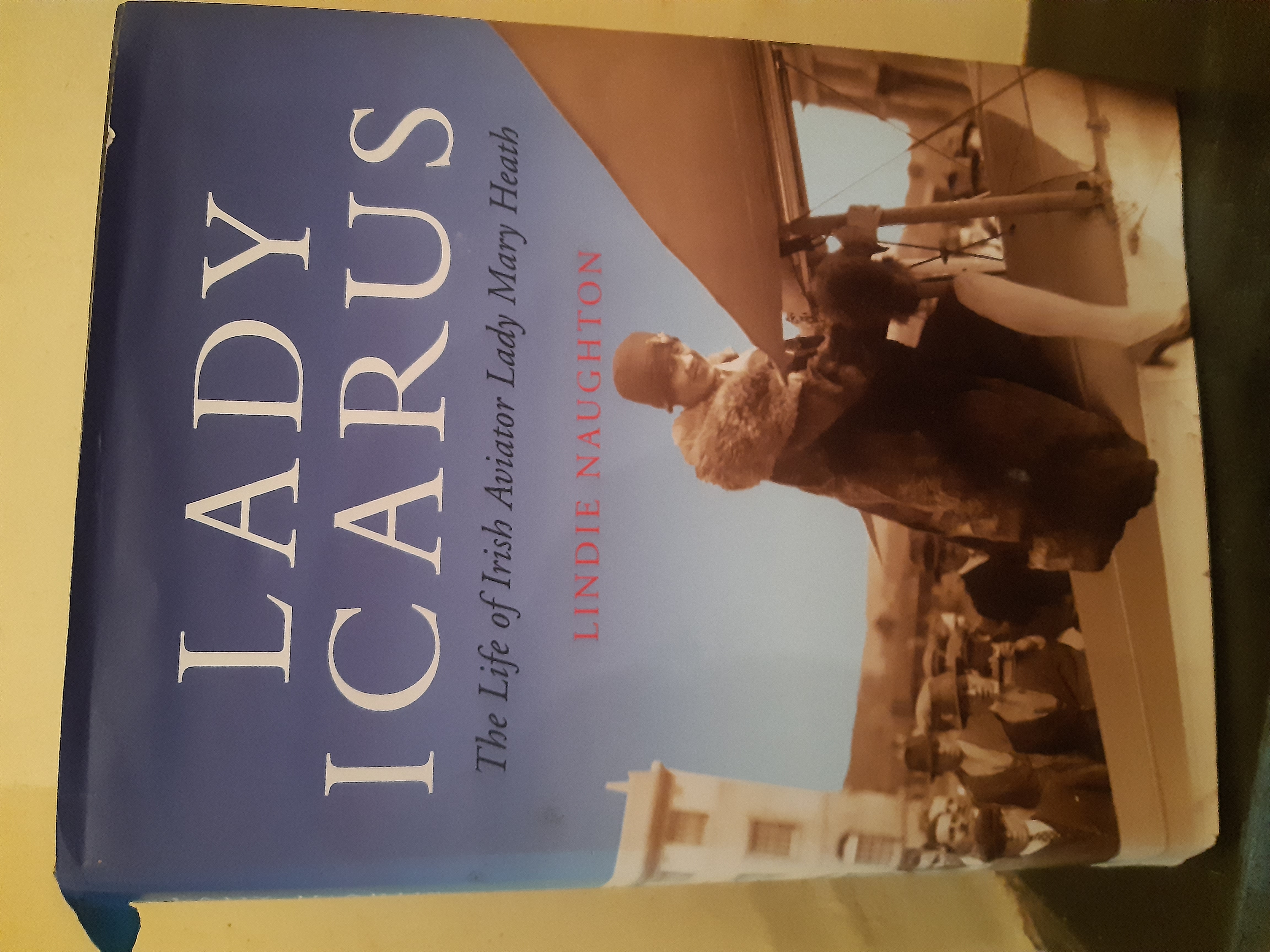 Lady Icarus - The Life of Irish Aviator Lady Mary Heath - Naughton, Lindie