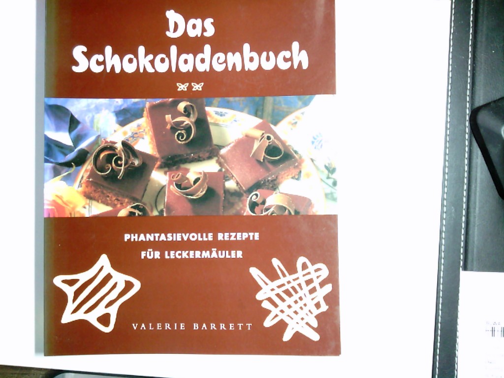 Das Schokoladen-Buch : [phantasievolle Rezepte für Leckermäuler]. Valerie Barrett. [Photogr.: Trevor Wood. Ed.: Nicolas Law] - Barrett, Valerie (Mitwirkender), Trevor (Mitwirkender) Wood und Nicolas (Herausgeber) Law