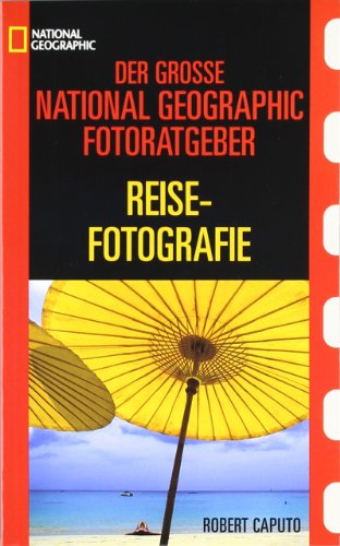 Der grosse National-geographic-Photoguide Reise-Fotografie : Geheimnisse der Profi-Fotografie. Robert Caputo. [Charles Kogod ed. Übers.: Gabriele Zelisko] / National geographic - Caputo, Robert (Mitwirkender) und Charles (Herausgeber) Kogod