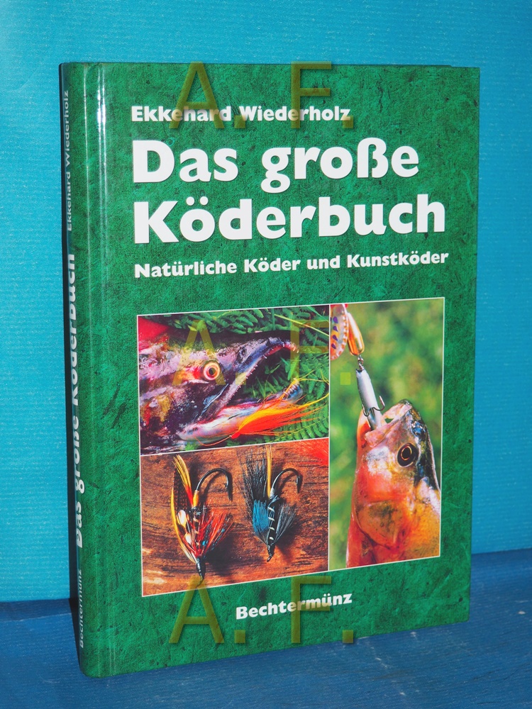 Das große Köderbuch. Natürliche Köder und Kunstköder - Wiederholz, Ekkehard