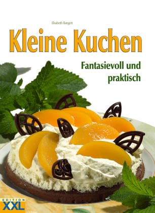 Kleine Kuchen : fantasievoll und praktisch. Fotogr.: Mathias Weil - Bangert, Elisabeth (Mitwirkender) und Mathias (Mitwirkender) Weil