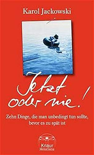 Jetzt oder nie! : zehn Dinge, die man unbedingt tun sollte, bevor es zu spät ist. Aus dem Amerikan. von Karl-Heinz Ebnet - Jackowski, Karol