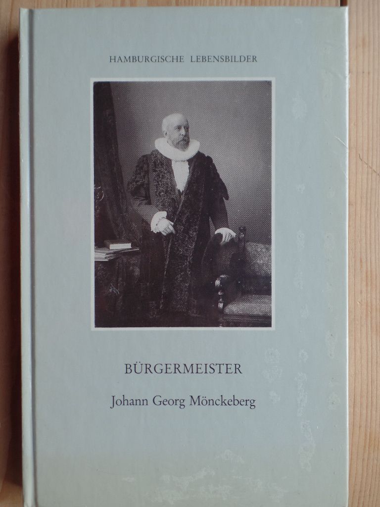 Bürgermeister Johann Georg Mönckeberg. Hamburgische Lebensbilder; Bd. 1 - Hauschild-Thiessen, Renate