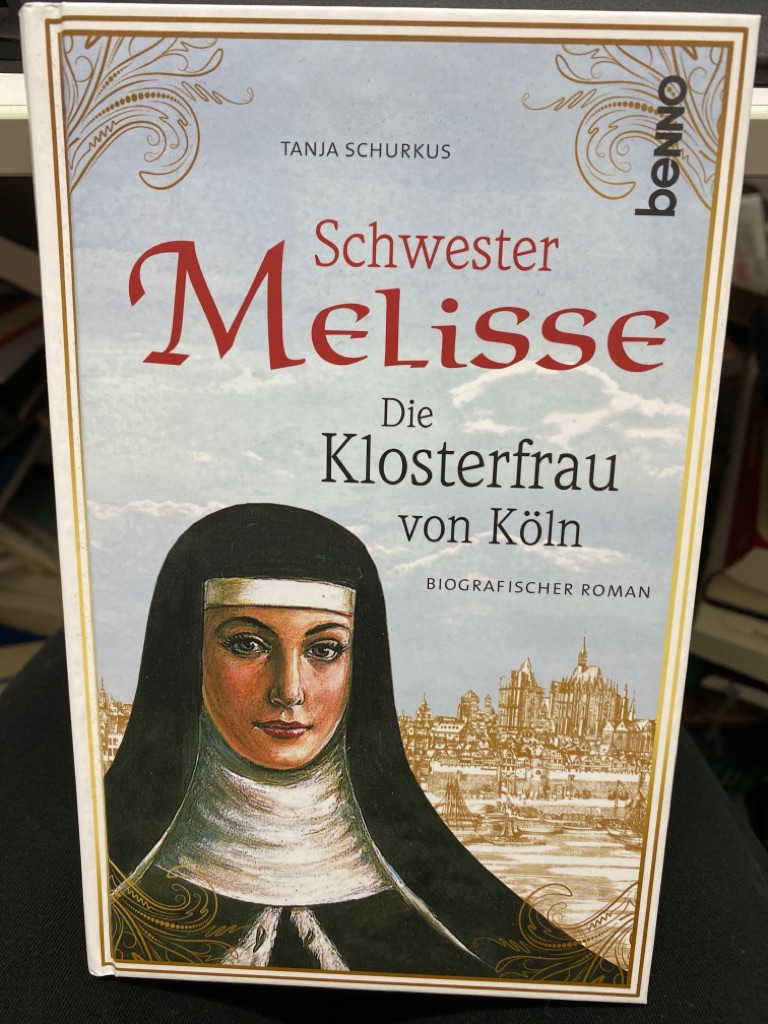 Schwester Melisse : die Klosterfrau von Köln : biografischer Roman. - Schurkus, Tanja