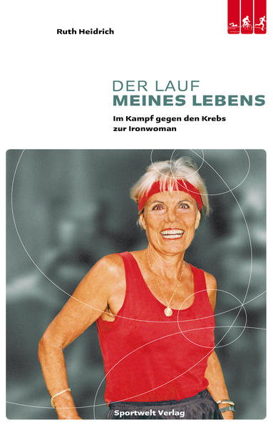 Der Lauf meines Lebens : im Kampf gegen den Krebs zur Ironwoman. Aus dem Amerikan. von Katrin Schnelle und Nicole Luzar - Heidrich, Ruth E.