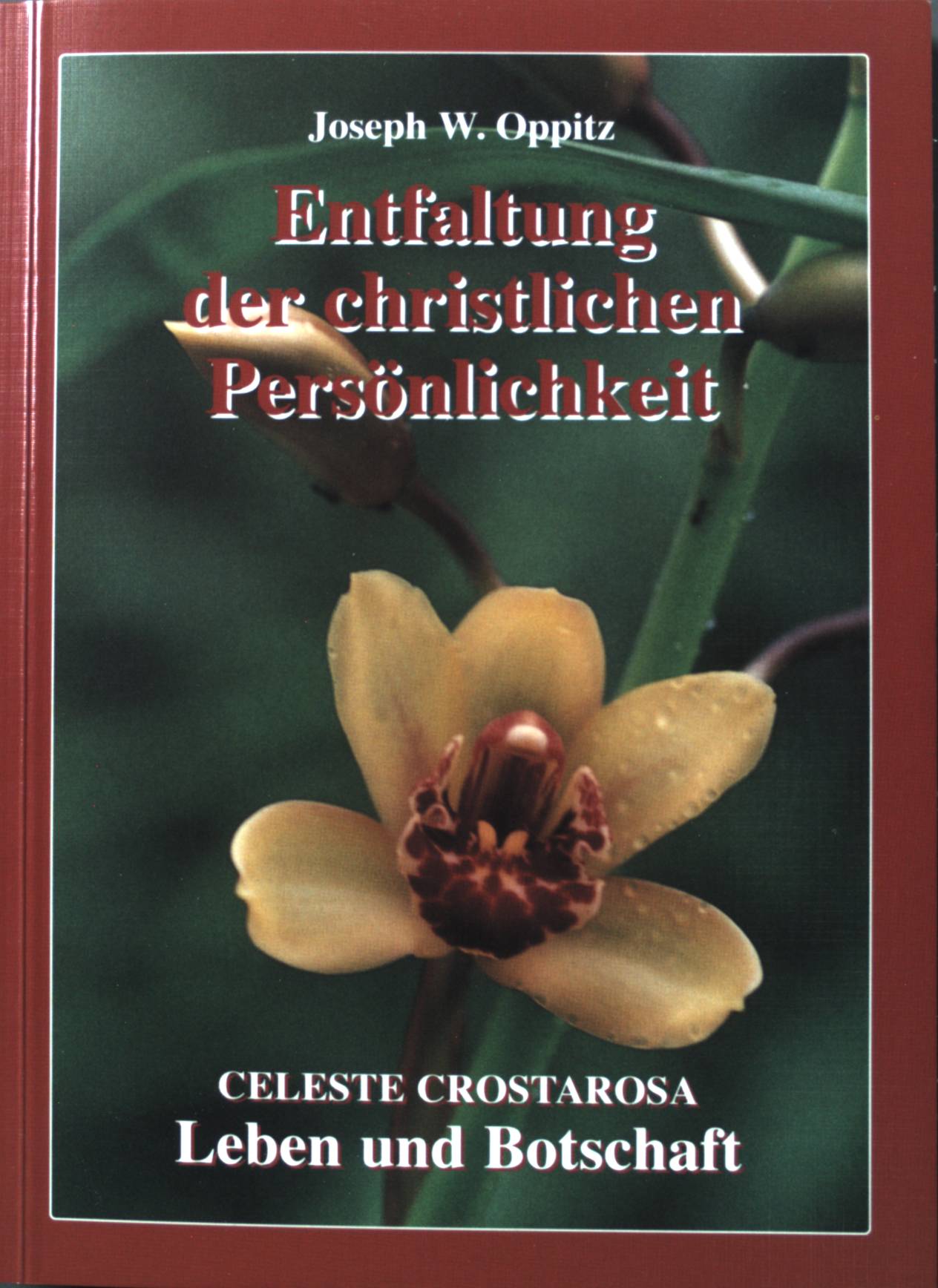 Entfaltung der christlichen Persönlichkeit: Celeste Crostarosa; Leben und Botschaft. - Oppitz, Joseph W.