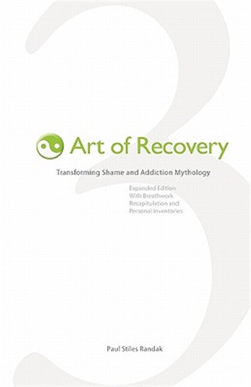 Art of Recovery : Transforming Shame and Addiction Mythology - Randak, Paul Stiles