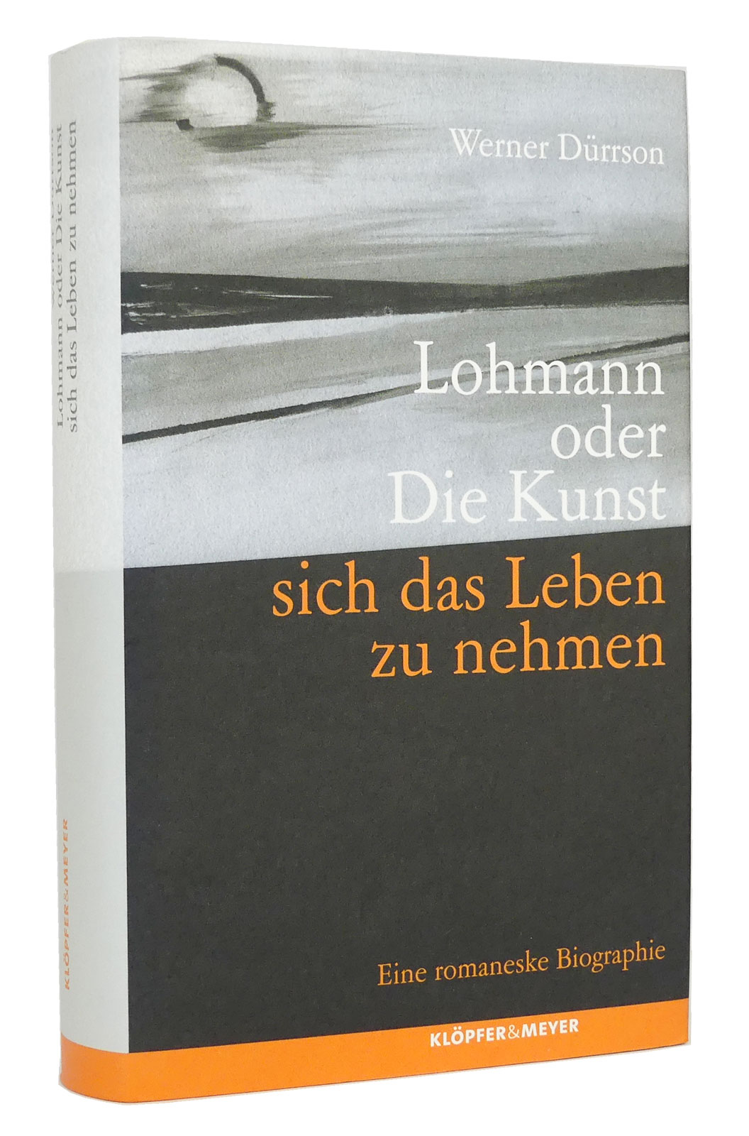 Lohmann oder Die Kunst sich das Leben zu nehmen : Eine romaneske Biographie - Dürrson, Werner