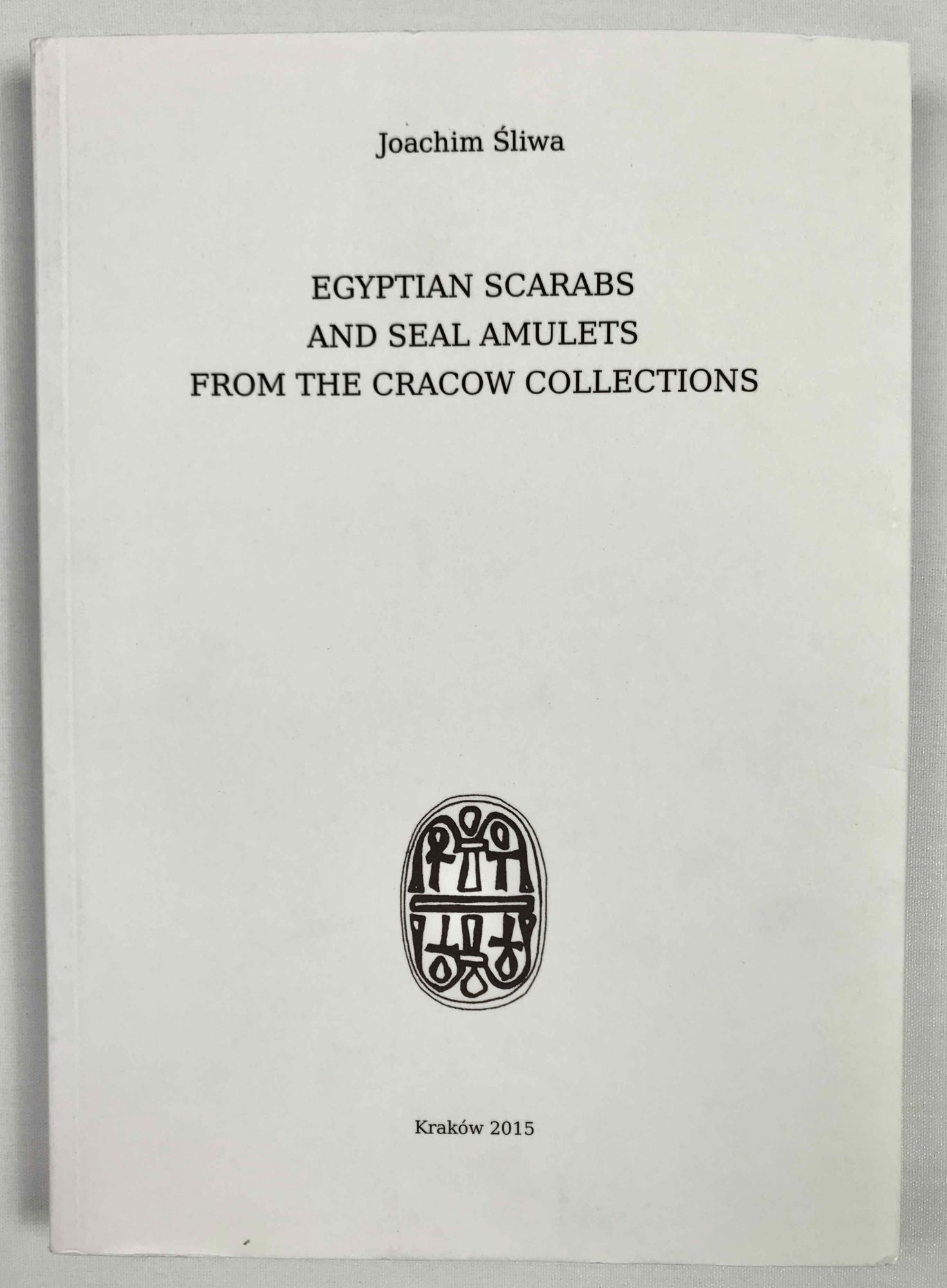 Egyptian scarabs and seal amulets from the Cracow collections SLIWA Joachim