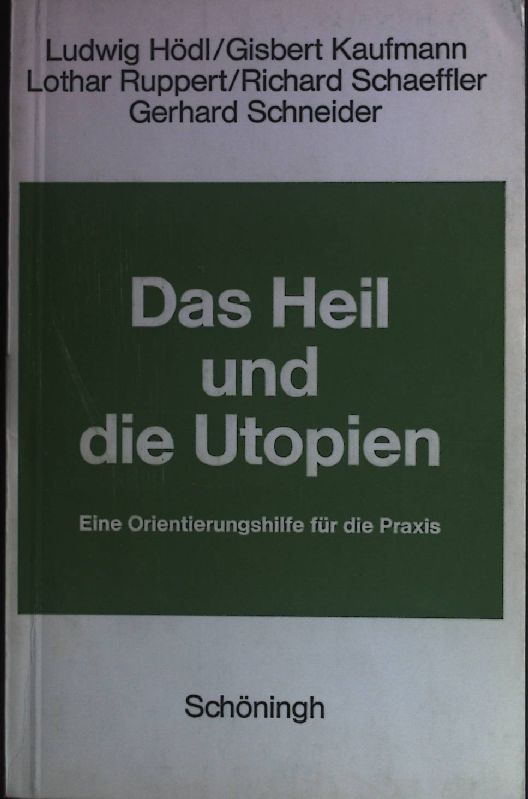 Das Heil und die Utopien : e. Orientierungshilfe für d. Praxis. Schriften zur Pädagogik und Katechetik ; Bd. 28 - Hödl, Ludwig