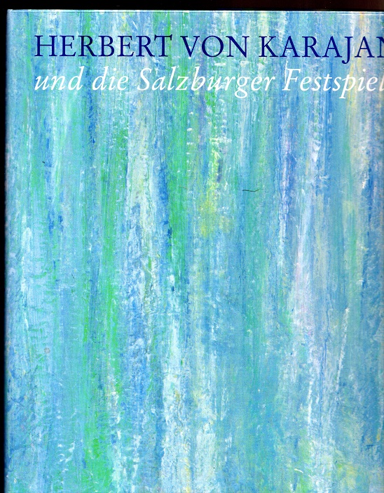 Herbert von Karajan und die Salzburger Festspiele - Mortier, Gerard, Hans Landesmann und Heinrich Wiesmüller