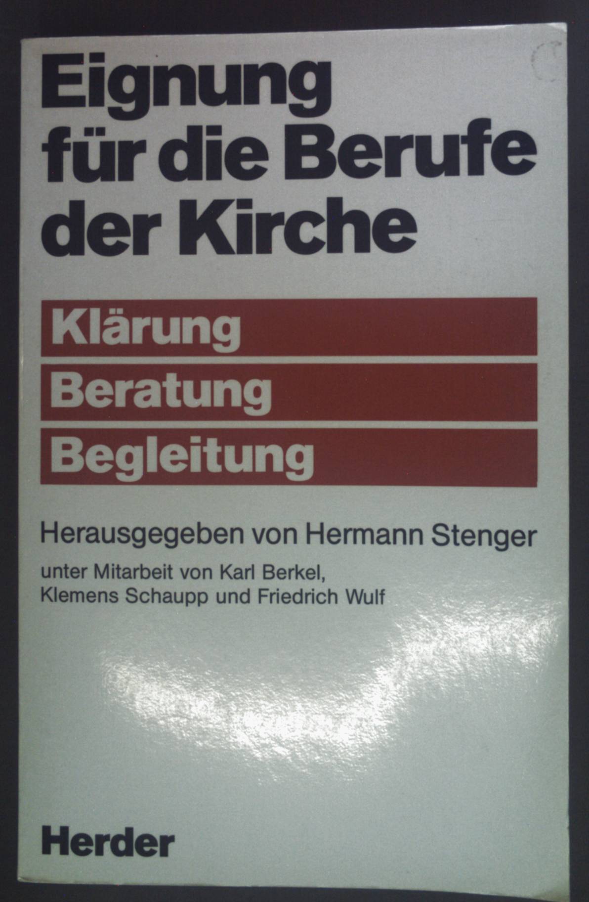 Eignung für die Berufe der Kirche : Klärung - Beratung - Begleitung. - Stenger, Hermann, Karl Berkel Klemens Schaupp u. a.