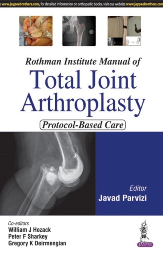 Rothman Institute Manual Of Total Joint Arthroplasty Protocol-Based Care (EDN - 1) - Javad Parvizi, William J. Hozack, Peter F. Sharkey, Gregory K. Deirmengian