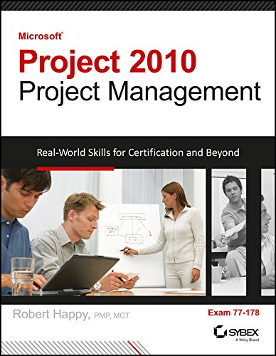 Microsoft Project 2010 Project Management: Real-World Skills For Certification And Beyond, Exam 77-178 (EDN - 1) - Robert Happy