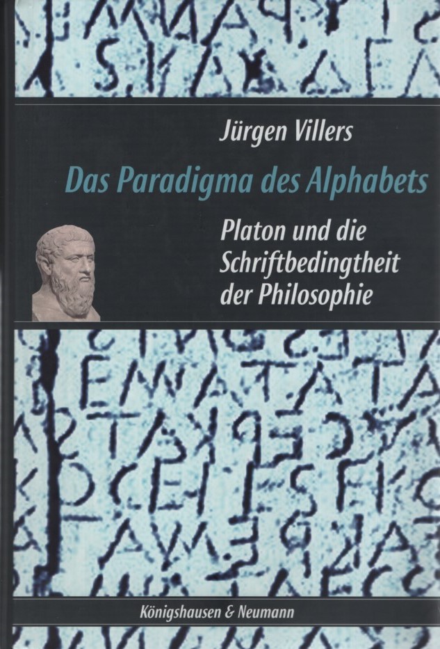 Das Paradigma des Alphabets: Platon und die Schriftbedingtheit der Philosophie. - Villers, Jürgen